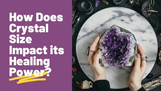 Does Crystal Size Matter in Healing? Yes it Does for More Vibrant Energy
